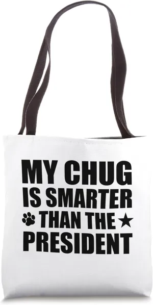 My Chug Is Smarter Than The President Funny Pet Polticial Tote Bag