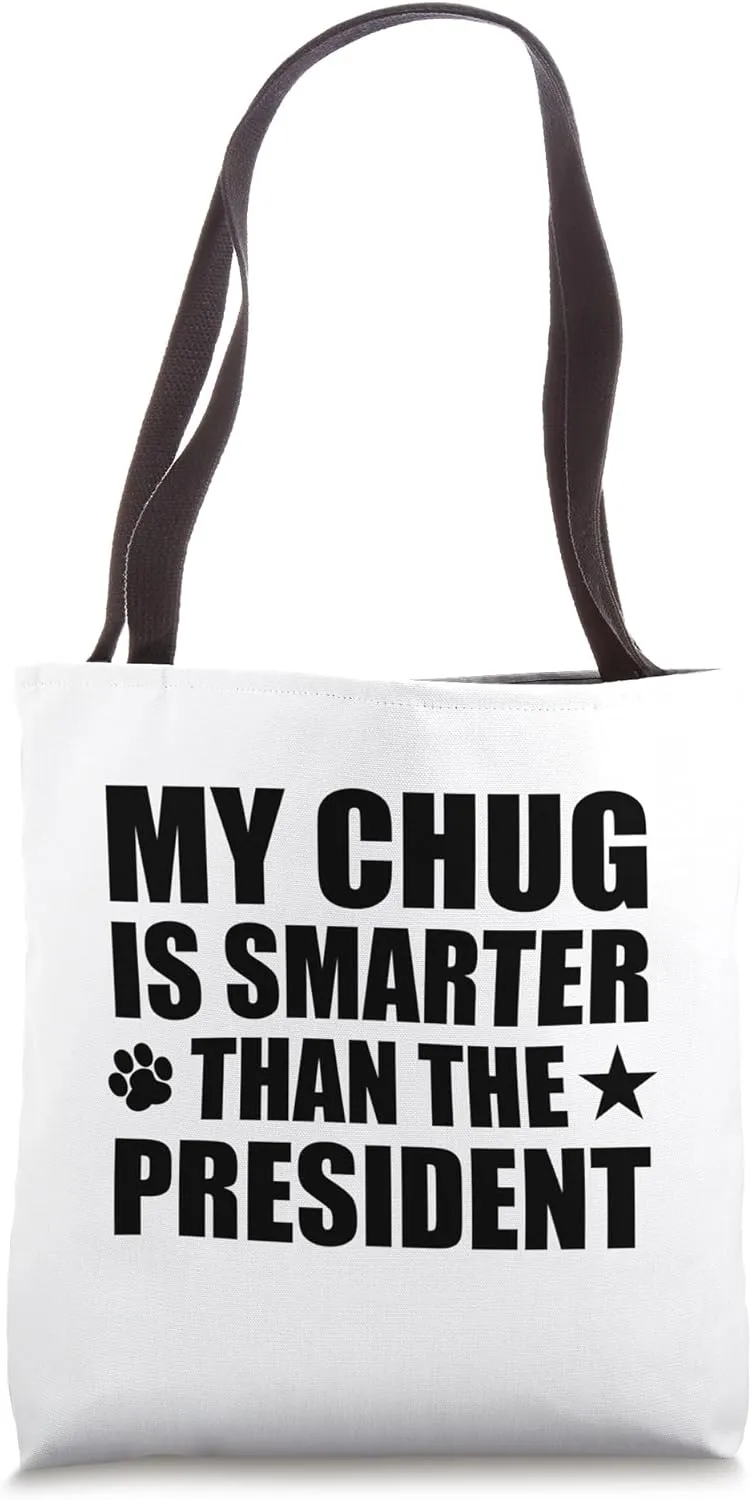 My Chug Is Smarter Than The President Funny Pet Polticial Tote Bag